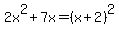 2x%5E2%2B7x=%28x%2B2%29%5E2