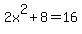 2x%5E2%2B8=16