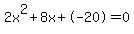 2x%5E2%2B8x%2B-20+=+0