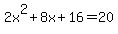 2x%5E2%2B8x%2B16=20