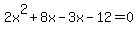 2x%5E2%2B8x+-+3x+-+12+=+0