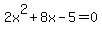 2x%5E2%2B8x-5=0
