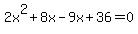 2x%5E2%2B8x-9x%2B36=0