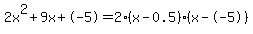 2x%5E2%2B9x%2B-5+=+2%28x-0.5%29%2A%28x--5%29