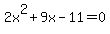 2x%5E2%2B9x-11=0