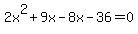 2x%5E2%2B9x-8x-36=0