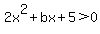2x%5E2%2Bbx%2B5%3E0