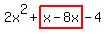 2x%5E2%2Bhighlight%28x-8x%29-4