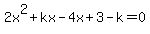 2x%5E2%2Bkx-4x%2B3-k=0