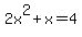 2x%5E2%2Bx=4