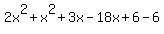 2x%5E2%2Bx%5E2%2B3x-18x%2B6-6