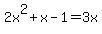 2x%5E2%2Bx-1=3x