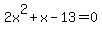 2x%5E2%2Bx-13=0