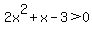 2x%5E2%2Bx-3%3E0+