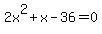 2x%5E2%2Bx-36+=+0+