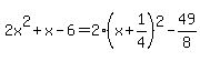 2x%5E2%2Bx-6=2%28x%2B1%2F4%29%5E2-49%2F8