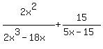 2x%5E2%2F%282x%5E3-18x%29+%2B+15%2F%285x-15%29