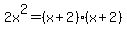2x%5E2=%28x%2B2%29%28x%2B2%29