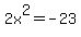 2x%5E2=-+23