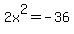 2x%5E2=-36