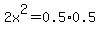 2x%5E2=0.5%2A0.5