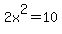 2x%5E2=10
