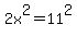 2x%5E2=11%5E2