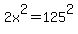2x%5E2=125%5E2