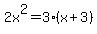 2x%5E2=3%28x%2B3%29