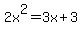 2x%5E2=3x%2B3