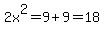 2x%5E2=9%2B9=18