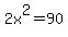 2x%5E2=90