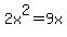 2x%5E2=9x