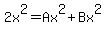 2x%5E2=Ax%5E2%2BBx%5E2