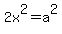 2x%5E2=a%5E2