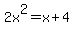 2x%5E2=x%2B4