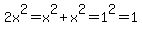 2x%5E2=x%5E2%2Bx%5E2=1%5E2=1