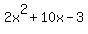 2x%5E2+%2B+10x+-+3
