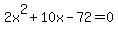 2x%5E2+%2B+10x+-+72+=+0