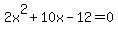 2x%5E2+%2B+10x+-12+=+0