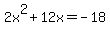 2x%5E2+%2B+12x+=+-18