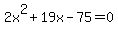 2x%5E2+%2B+19x+-+75+=+0