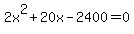 2x%5E2+%2B+20x+-+2400+=+0