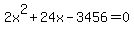 2x%5E2+%2B+24x+-+3456+=+0