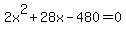 2x%5E2+%2B+28x+-+480+=+0