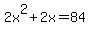 2x%5E2+%2B+2x+=+84
