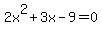 2x%5E2+%2B+3x+-+9+=+0