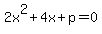 2x%5E2+%2B+4x+%2B+p=0