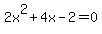 2x%5E2+%2B+4x+-+2+=+0