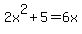 2x%5E2+%2B+5+=+6x